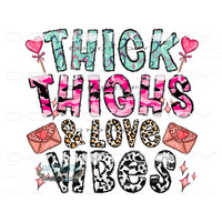 Thick Thighs And Love Vibes #9579 Sublimation transfers -