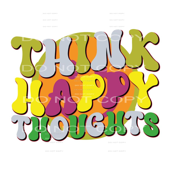 Think Happy Thoughts #5373 Sublimation transfers - Heat