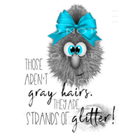 Those Aren’t Gray Hairs They Are Strands of Glitter