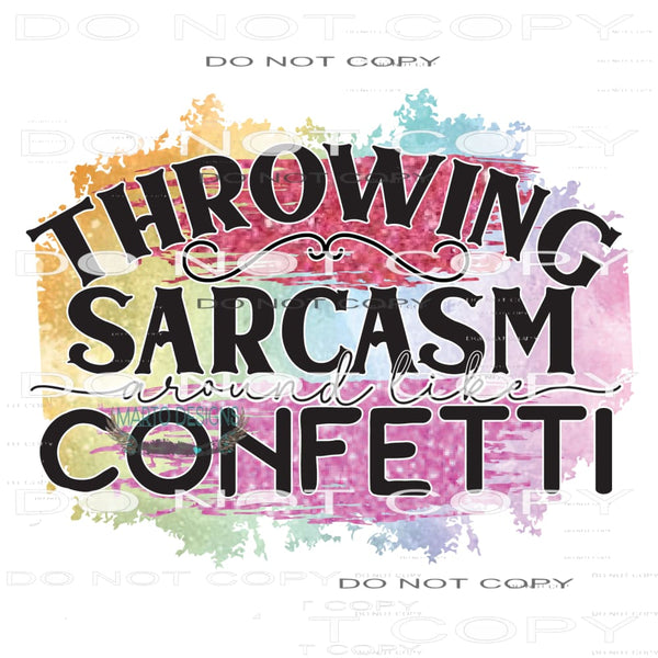 Throwing Sarcasm Around Like Confetti #11104 Sublimation