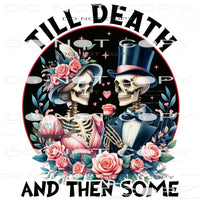 Till Death And Then Some #11218 Sublimation transfer - Heat
