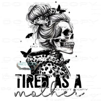 Tired As A Mother #8863 Sublimation transfers - Heat
