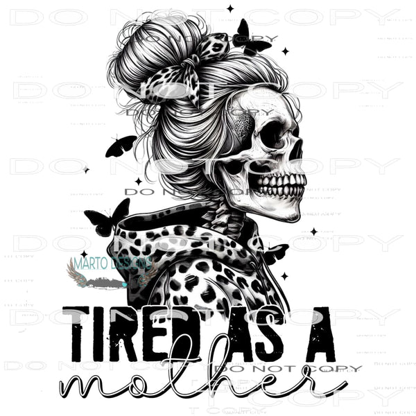 Tired As A Mother #8863 Sublimation transfers - Heat