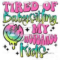Tired of Babysitting My Husbands Kids #6673 Sublimation