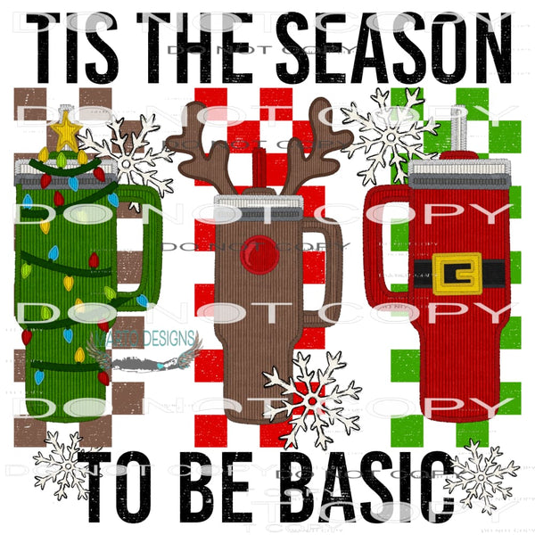 Tis The Season To Be Basic #7704 Sublimation transfer - Heat