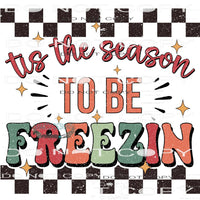 Tis The Season To Be Freezin #8039 Sublimation transfers -