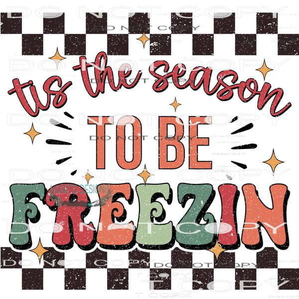 Tis The Season To Be Freezin #8039 Sublimation transfers -