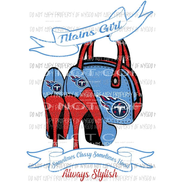 Titains Girl Sometimes Classy Sometimes Hood Always Stylish purse heels Tennessee Sublimation transfers Heat Transfer