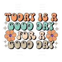 Today Is A Good Day For A Good Day #5536 Sublimation