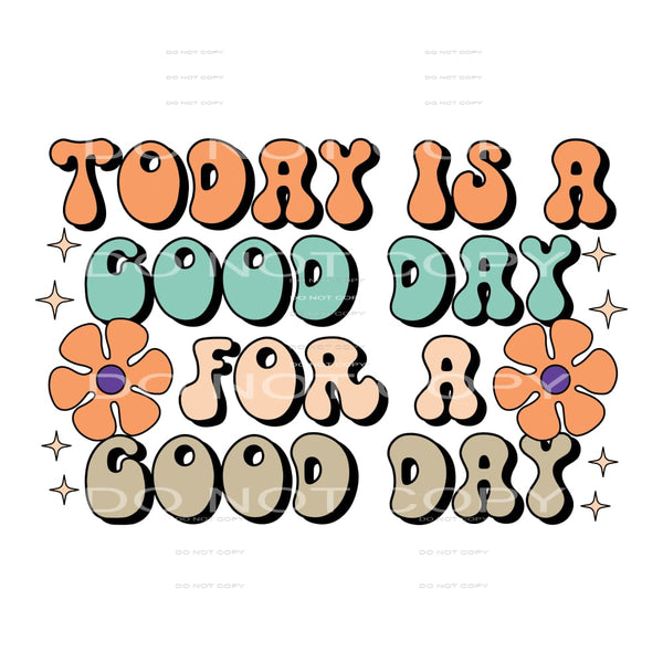 Today Is A Good Day For A Good Day #5536 Sublimation