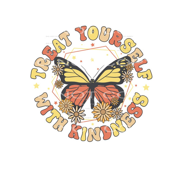 Treat Yourself With Kindness #4799 Sublimation transfers -