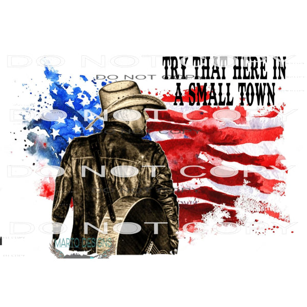 Try That Here In A Small Town #6547 Sublimation transfers -