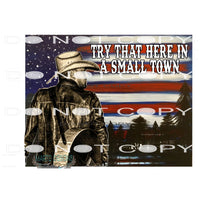 Try That Here In A Small Town #6548 Sublimation transfers -