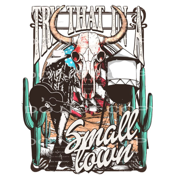 Try That In A Small Town #6003 Sublimation transfers - Heat