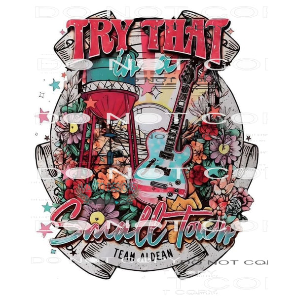Try That In A Small Town #6248 Sublimation transfers - Heat