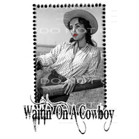 Waitin on a cowboy # 99955 Sublimation transfers - Heat
