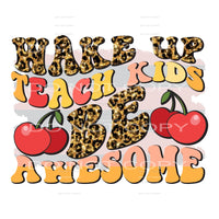 Wake Up Teach Kids Be Awesome #5269 Sublimation transfers -