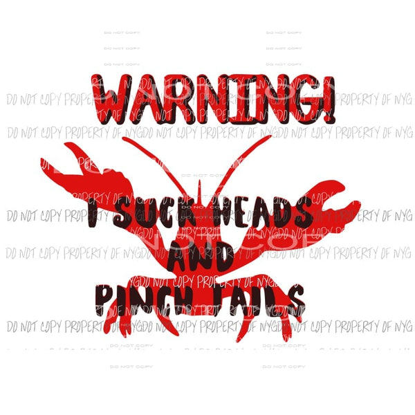 Warning I Suck Heads and Pinch Tails crawfish Sublimation transfers Heat Transfer