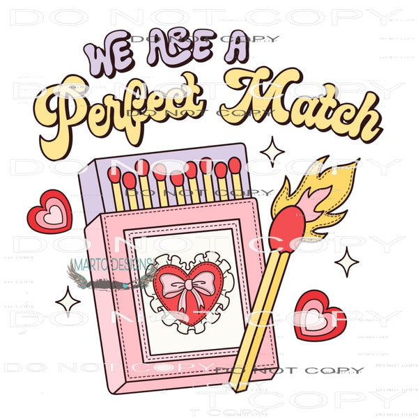 We Are A Perfect Match #11240 Sublimation transfer - Heat