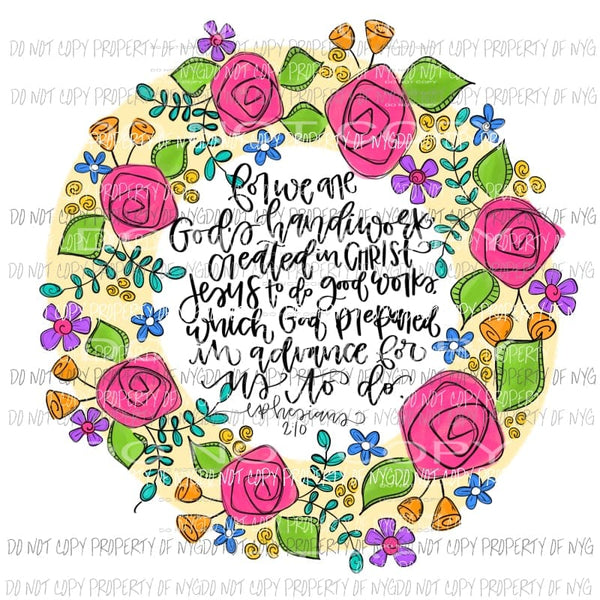 We Are God’s Handiwork Created In Christ To Do Good Work floral wreath Sublimation transfers Heat Transfer