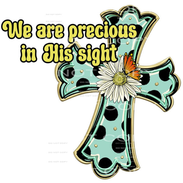 We are precious in his sight # 965 - Heat Transfer Graphic