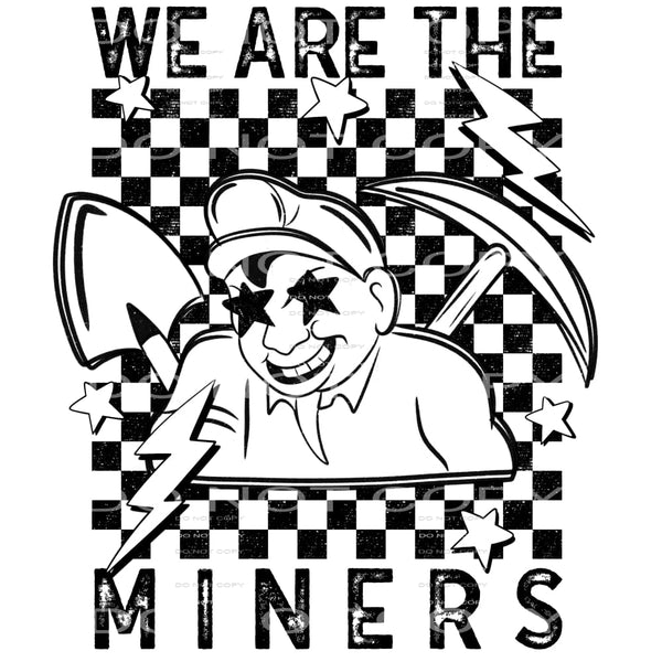 We Are The Miners #5794 Sublimation transfers - Heat