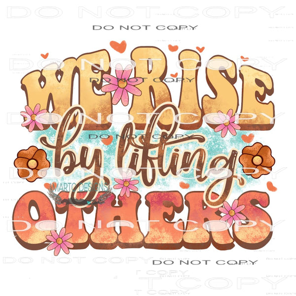 We Rise By Lifting Others #11052 Sublimation transfers