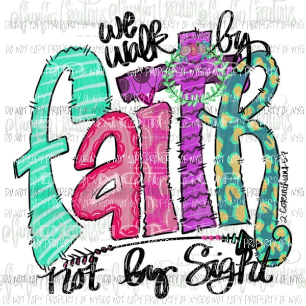 we walk by faith not by sight Hand Drawn Sublimation transfers Heat Transfer