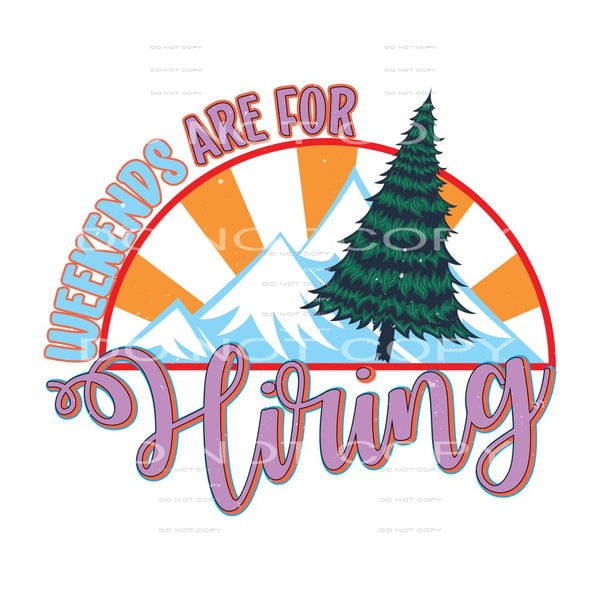 Weekends Are For Hiking #5111 Sublimation transfers - Heat