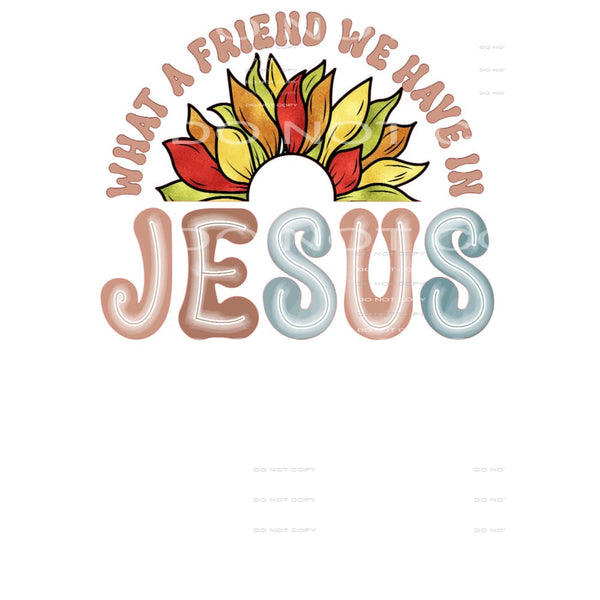 What A Friend We Have In Jesus #5096 Sublimation transfers -