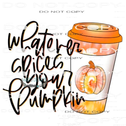 Whatever Spices Your Pumpkin #6161 Sublimation transfers -