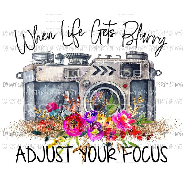 When life gets blurry adjust your focus camera Sublimation transfers Heat Transfer