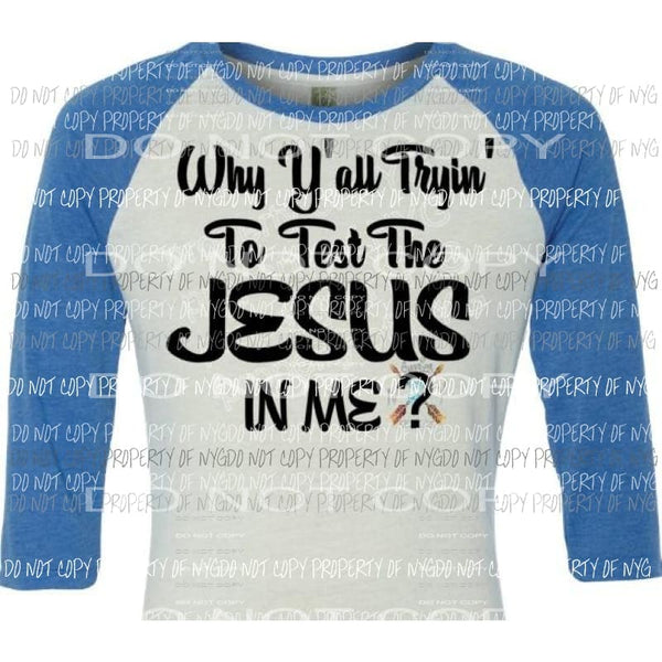 Why yall tryin to test the jesus in me sublimation transfer Heat Transfer