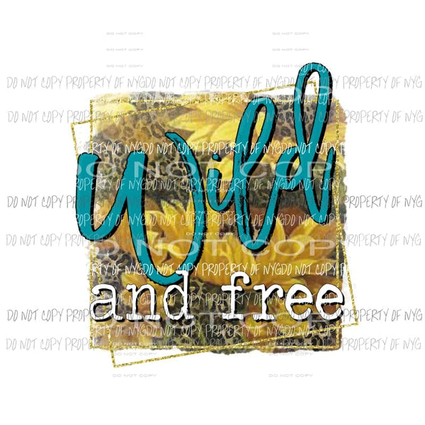Wild and Free sunflowers Sublimation transfers Heat Transfer