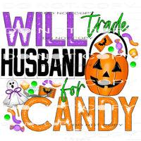 Will Trade My Husband For Candy #7032 Sublimation transfers