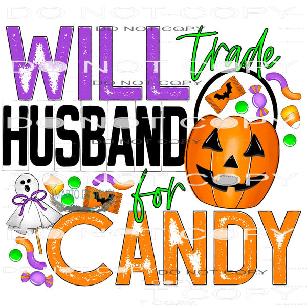 Will Trade My Husband For Candy #7032 Sublimation transfers