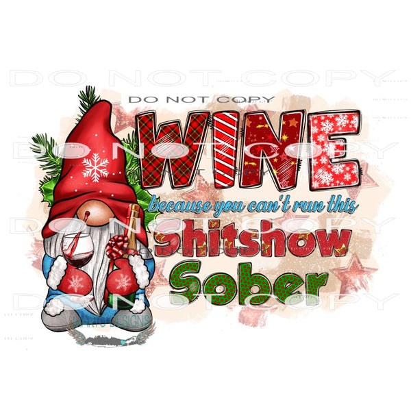 Wine Because You Can’t Run This Shitshow Solo #7468