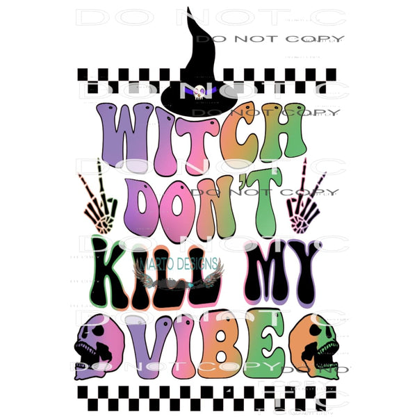Witch Don’t Kill My Vibe #6342 Sublimation transfers - Heat