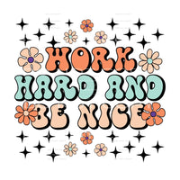 Work Hard And Be Nice #5537 Sublimation transfers - Heat