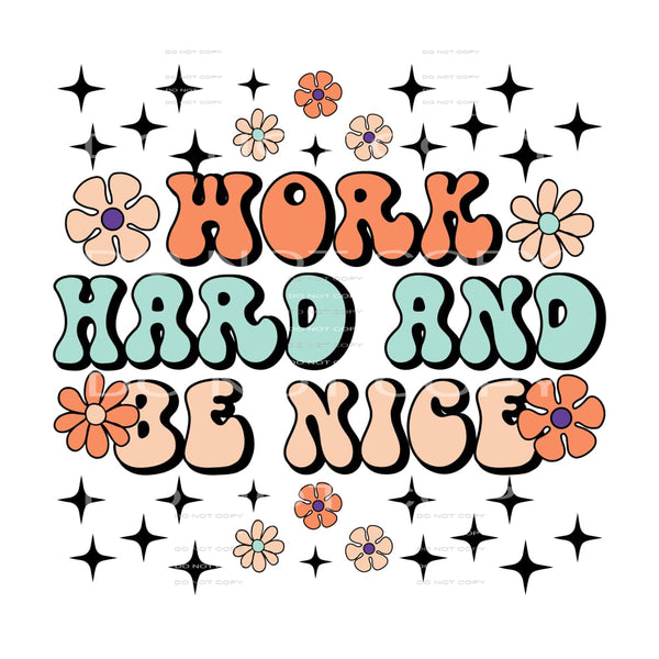 Work Hard And Be Nice #5537 Sublimation transfers - Heat