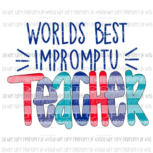 Worlds Best Impromptu Teacher Sublimation transfers Heat Transfer