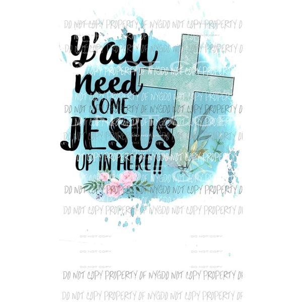 Yall need jesus sublimation transfer Heat Transfer