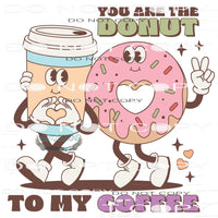 You Are The Doughnut #11241 Sublimation transfer - Heat