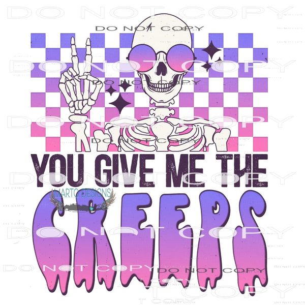 You Give Me The Creeps #7031 Sublimation transfers - Heat