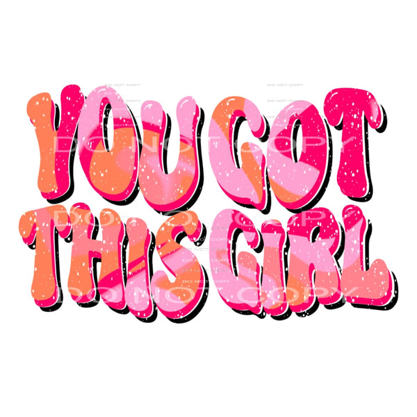 You got this girl # 819 Sublimation transfers - Heat