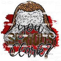You Serious Clark? #7686 Sublimation transfer - Heat