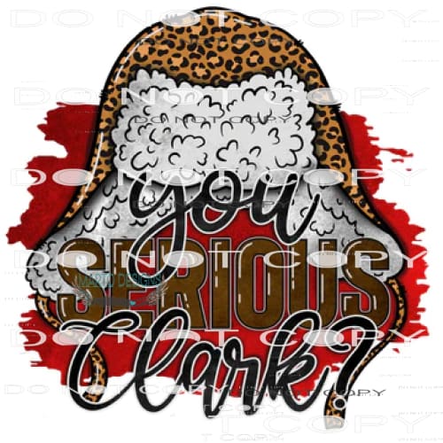 You Serious Clark? #7686 Sublimation transfer - Heat