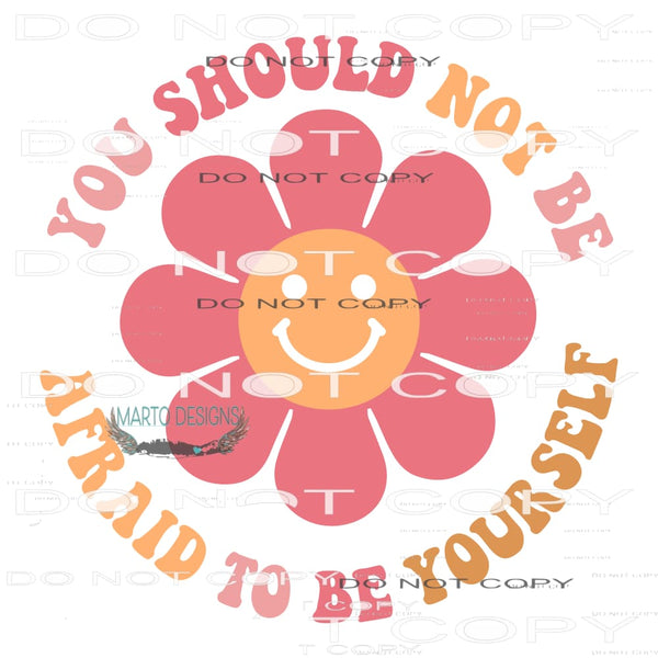 You Should Not Be Afraid To Be Yourself #11086 Sublimation