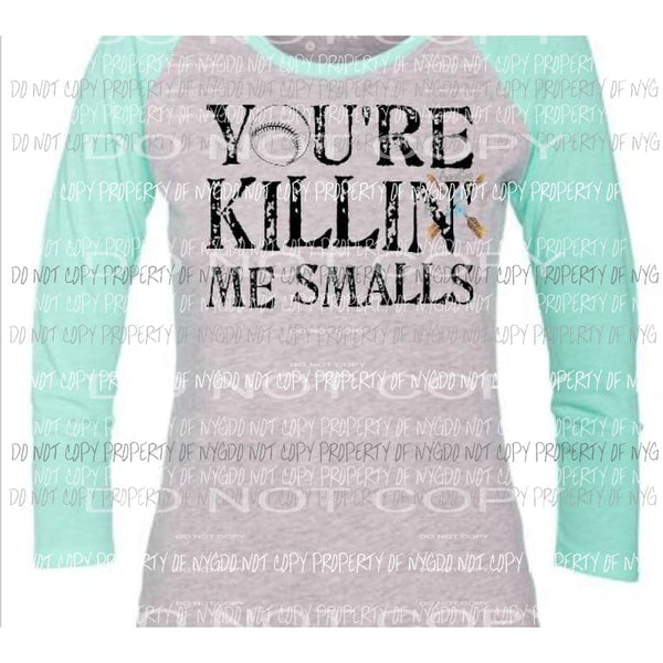 your killin me smalls Heat Transfer