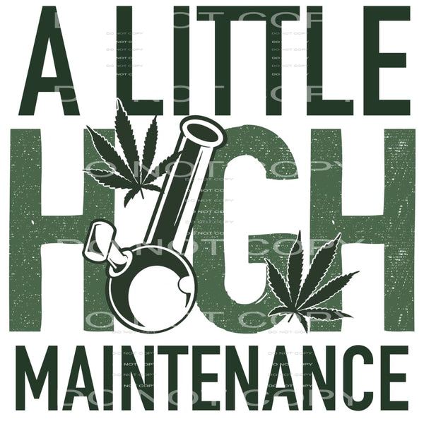 A Little High Maintenance #4362 Sublimation transfers - Heat